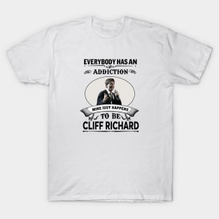 Everybody has an addiction mine just happens to be Cliff Richard T-Shirt